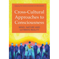 Cross-Cultural Approaches to Consciousness: Mind, Nature, and Ultimate Reality