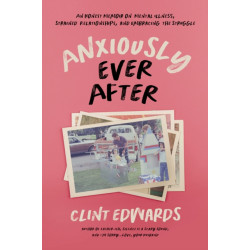 Anxiously Ever After: An Honest Memoir on Mental Illness, Strained Relationships, and Embracing the Struggle