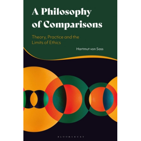 A Philosophy of Comparisons: Theory, Practice and the Limits of Ethics
