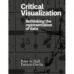 Critical Visualization: Rethinking the Representation of Data