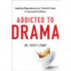 Addicted to Drama: Healing Dependency on Crisis and Chaos in Yourself and Others