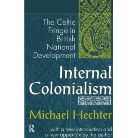 Internal Colonialism: The Celtic Fringe in British National Development