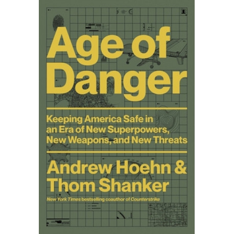 Age of Danger: Keeping America Safe in an Era of New Superpowers, New Weapons, and New Threats