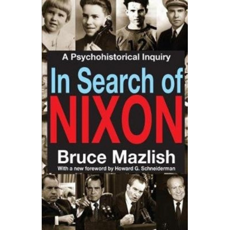In Search of Nixon: A Psychohistorical Inquiry
