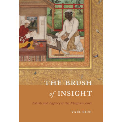 The Brush of Insight: Artists and Agency at the Mughal Court