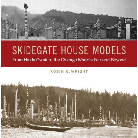Skidegate House Models: From Haida Gwaii to the Chicago World's Fair and Beyond