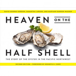 Heaven on the Half Shell: The Story of the Oyster in the Pacific Northwest