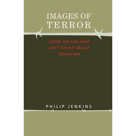 Images of Terror: What We Can and Can't Know about Terrorism
