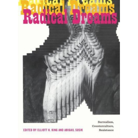 Radical Dreams: Surrealism, Counterculture, Resistance