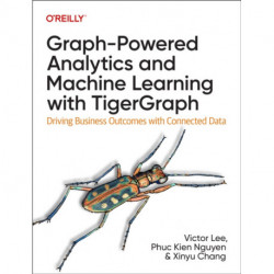 Graph-Powered Analytics and Machine Learning with TigerGraph: Driving Business Outcomes with Connected Data