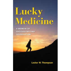 Lucky Medicine: A Memoir of Success Beyond Segregation