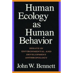 Human Ecology as Human Behavior: Essays in Environmental and Developmental Anthropology