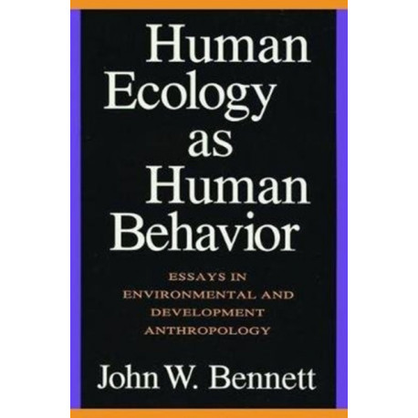 Human Ecology as Human Behavior: Essays in Environmental and Developmental Anthropology