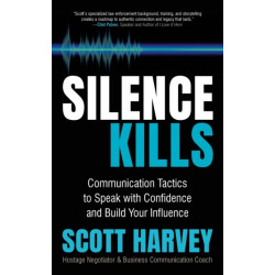 Silence Kills: Communication Tactics to Speak with Confidence and Build Your Influence