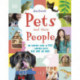 Pets and Their People: The Ultimate Guide to Caring For Animals - Whether You Have One or Not!