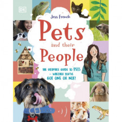 Pets and Their People: The Ultimate Guide to Caring For Animals - Whether You Have One or Not!