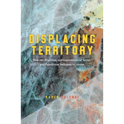 Displacing Territory: Syrian and Palestinian Refugees in Jordan