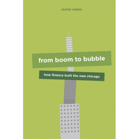 From Boom to Bubble: How Finance Built the New Chicago