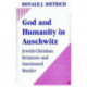 God and Humanity in Auschwitz: Jewish-Christian Relations and Sanctioned Murder