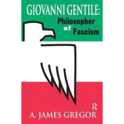 Giovanni Gentile: Philosopher of Fascism