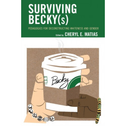 Surviving Becky(s): Pedagogies for Deconstructing Whiteness and Gender