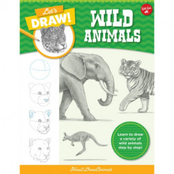 Let's Draw Wild Animals: Learn to draw a variety of wild animals step by step!