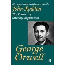 George Orwell: The Politics of Literary Reputation