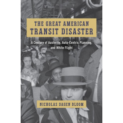 The Great American Transit Disaster: A Century of Austerity, Auto-Centric Planning, and White Flight