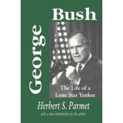 George Bush: The Life of a Lone Star Yankee