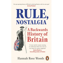 Rule, Nostalgia: A Backwards History of Britain