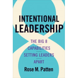 Intentional Leadership: The Big 8 Capabilities Setting Leaders Apart