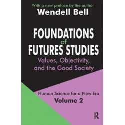 Foundations of Futures Studies: Volume 2: Values, Objectivity, and the Good Society