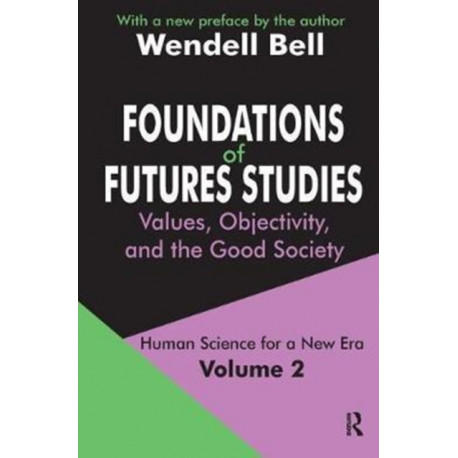Foundations of Futures Studies: Volume 2: Values, Objectivity, and the Good Society