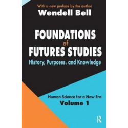 Foundations of Futures Studies: Volume 1: History, Purposes, and Knowledge