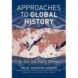 Approaches to Global History: To See the World Whole