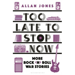 Too Late To Stop Now: More Rock’n’Roll War Stories