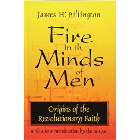 Fire in the Minds of Men: Origins of the Revolutionary Faith