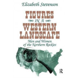 Figures in a Western Landscape: Men and Women of the Northern Rockies