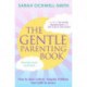 The Gentle Parenting Book: How to raise calmer, happier children from birth to seven