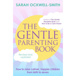 The Gentle Parenting Book: How to raise calmer, happier children from birth to seven