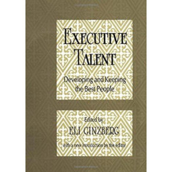 Executive Talent: Developing and Keeping the Best People