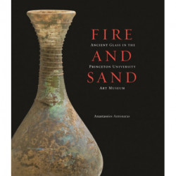 Fire and Sand: Ancient Glass in the Princeton University Art Museum
