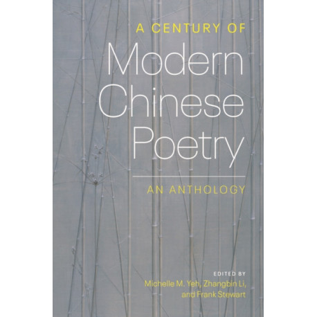 A Century of Modern Chinese Poetry: An Anthology