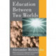 Education Between Two Worlds