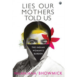 Lies Our Mothers Told Us: The Indian Woman's Burden
