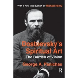 Dostoevsky's Spiritual Art: The Burden of Vision