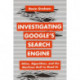 Investigating Google’s Search Engine: Ethics, Algorithms, and the Machines Built to Read Us