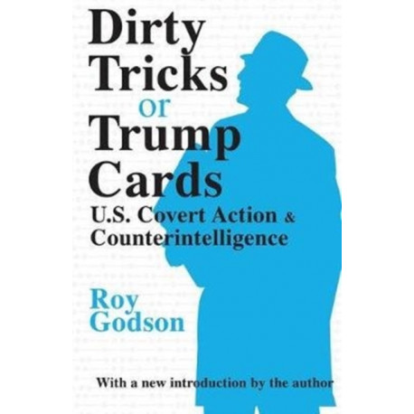 Dirty Tricks or Trump Cards: U.S. Covert Action and Counterintelligence