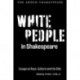White People in Shakespeare: Essays on Race, Culture and the Elite