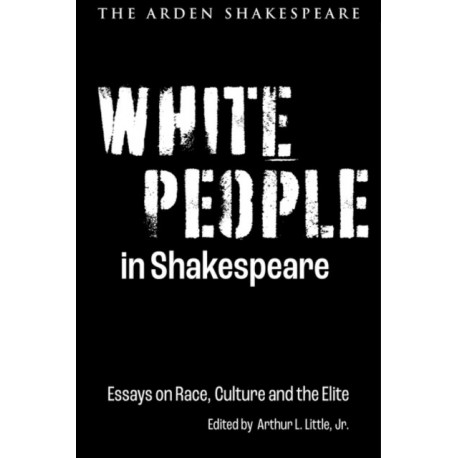 White People in Shakespeare: Essays on Race, Culture and the Elite